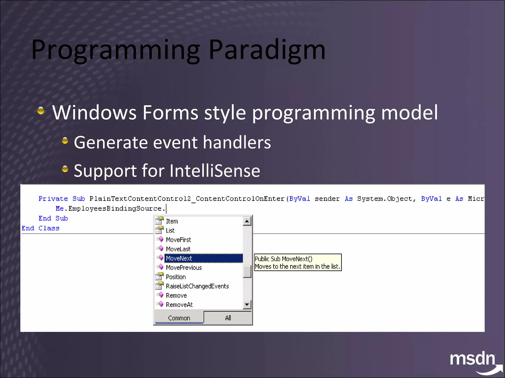 Programming Paradigm Windows Forms style programming model Generate event handlers Support for IntelliSense 