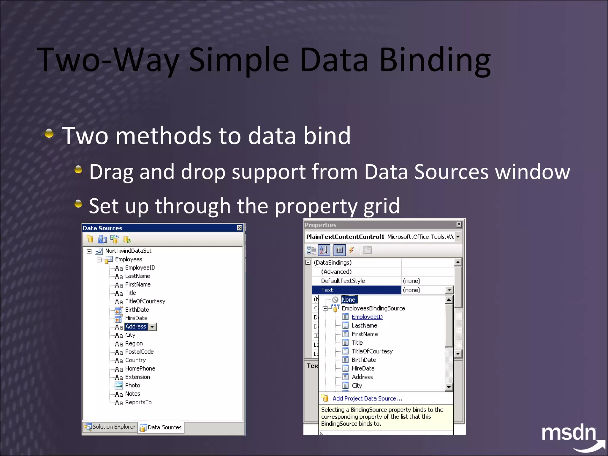 Two-Way Simple Data Binding Two methods to data bind Drag and drop support from Data Sources window Set up through the property grid 