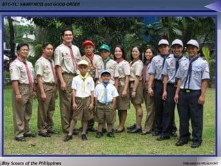 BTC-TL: SMARTNESS and GOOD ORDER
Boy Scouts of the Philippines TOBS2000/ES/YFS/ALT/CMT
 