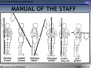 BTC-TL: SMARTNESS and GOOD ORDER
Boy Scouts of the Philippines TOBS2000/ES/YFS/ALT/CMT
MANUAL OF THE STAFF
 