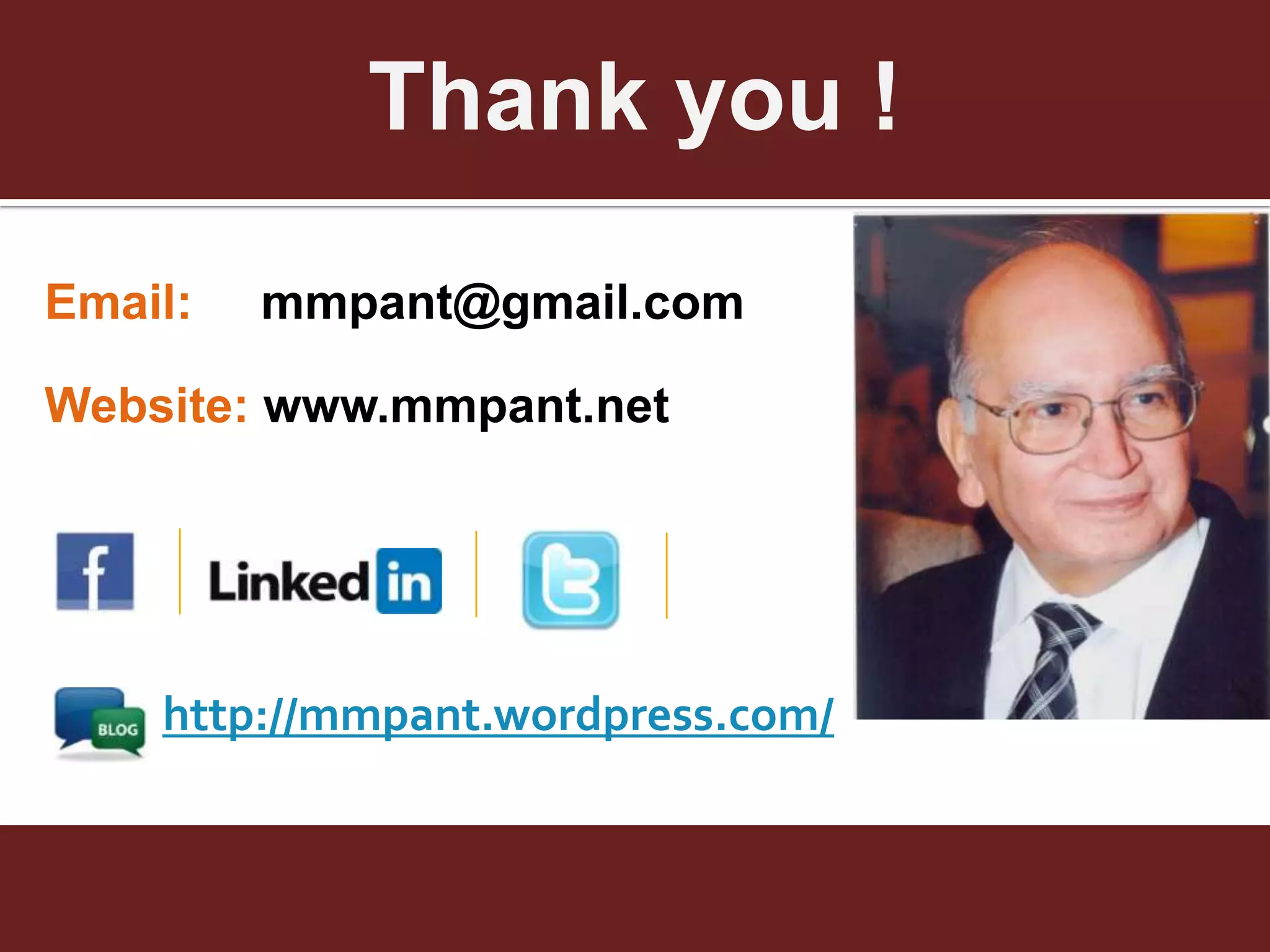 Thank you !
Email:   mmpant@gmail.com

Website: www.mmpant.net




    http://mmpant.wordpress.com/
 