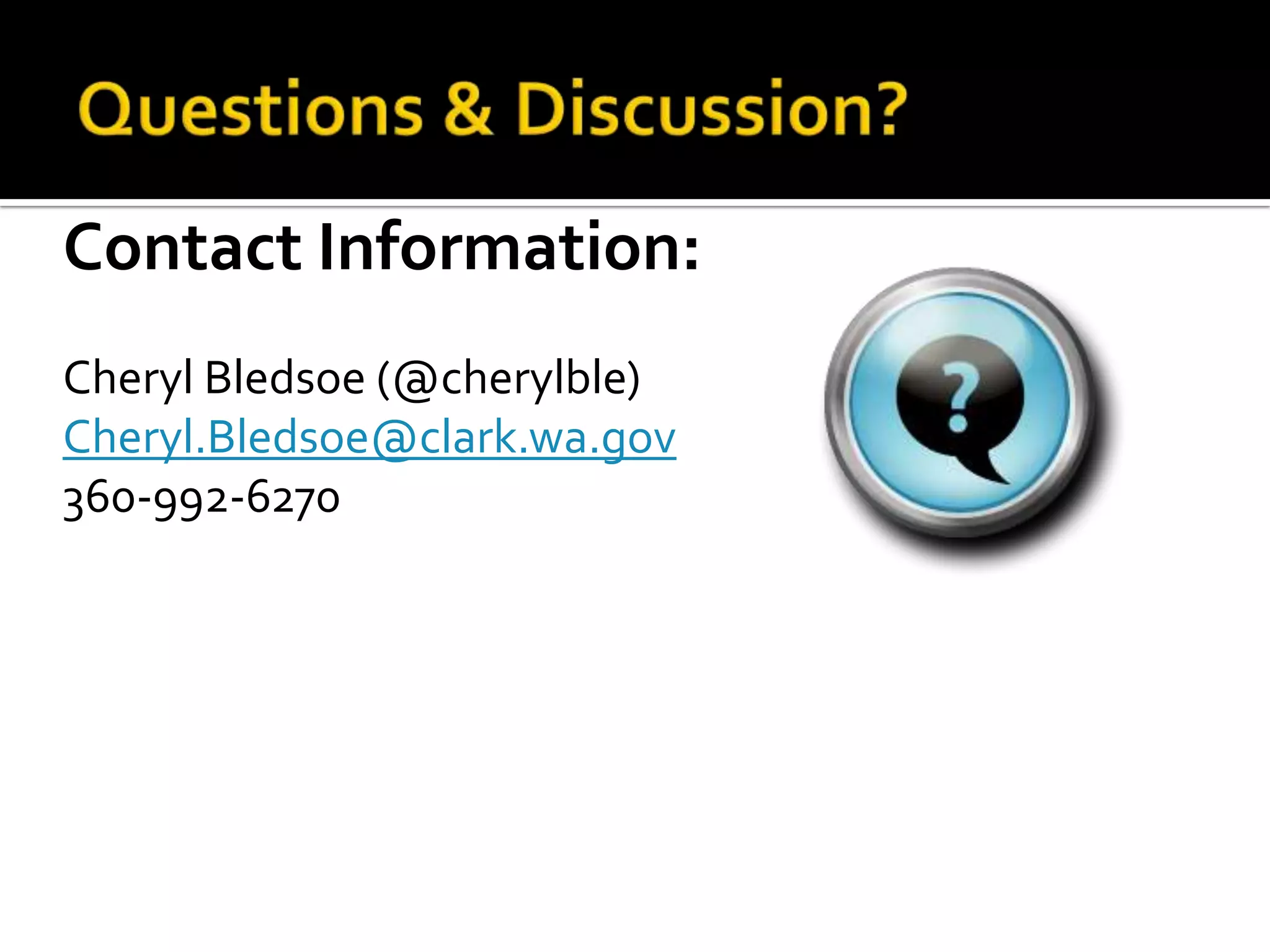 Contact Information:
Cheryl Bledsoe (@cherylble)
Cheryl.Bledsoe@clark.wa.gov
360-992-6270
 