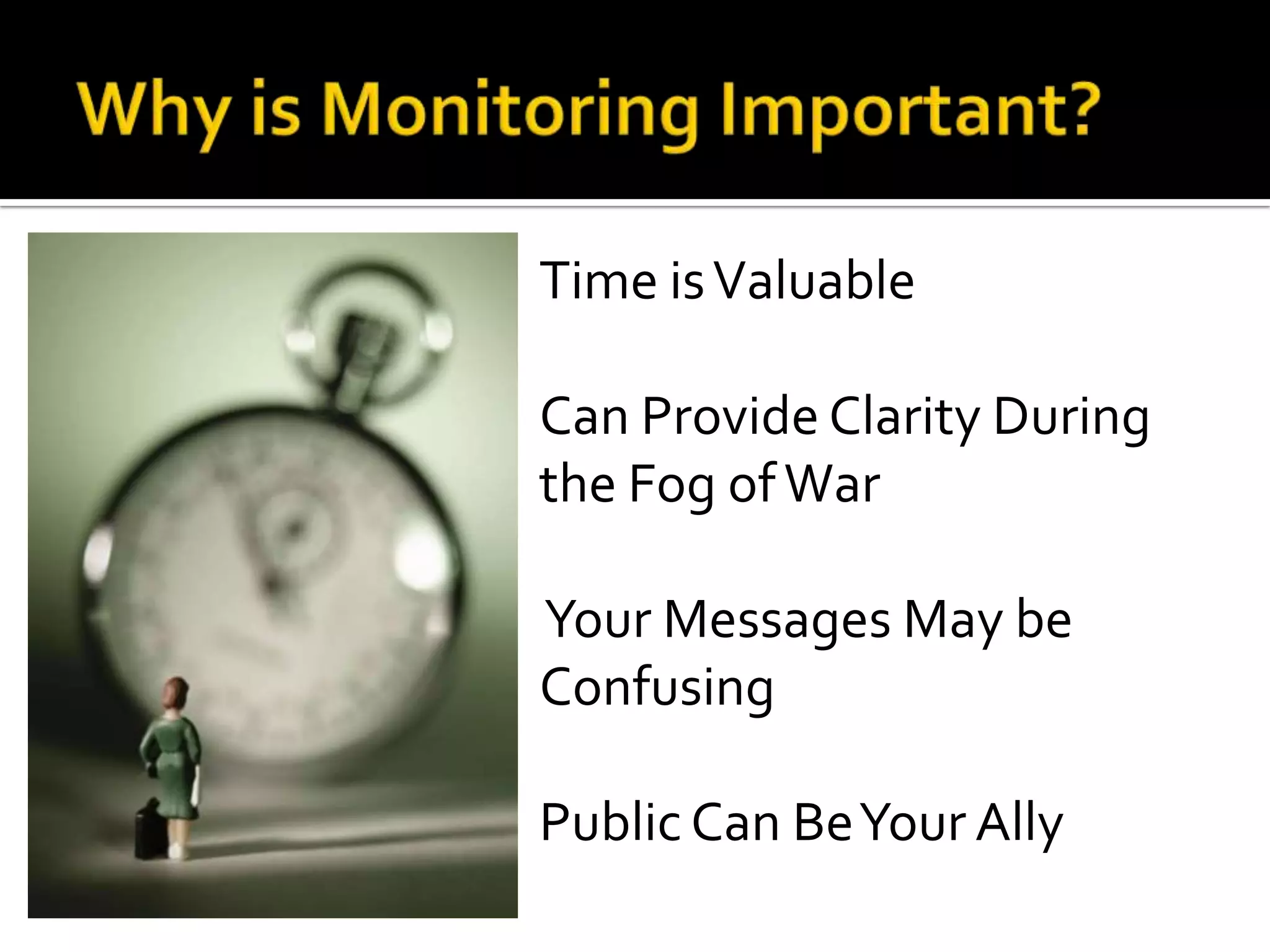 Time isValuable
Can Provide Clarity During
the Fog ofWar
Your Messages May be
Confusing
Public Can BeYour Ally
 