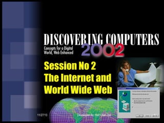 Session No 2
The Internet and
World Wide Web
11/27/13

Developed By: Saif Ullah Dar

1

 