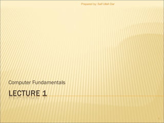 Prepared by: Saif Ullah Dar

Computer Fundamentals

1

 