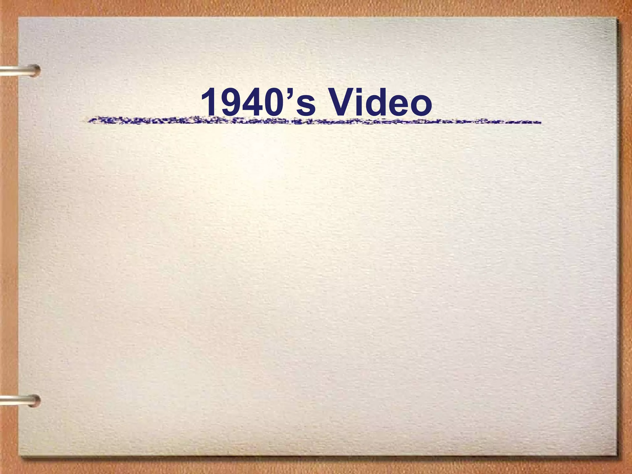 1940’s Video 