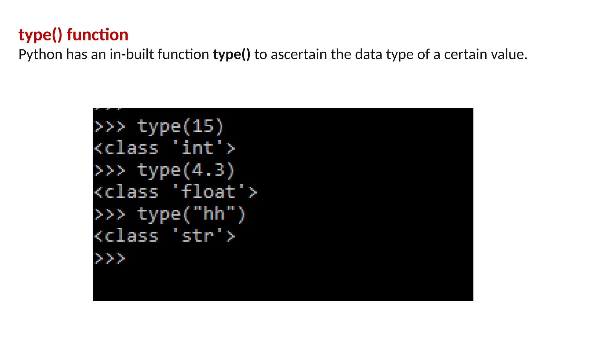 type() function Python has an in-built function type() to ascertain the data type of a certain value. 