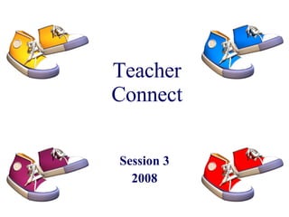 Teacher Connect Session 3 2008 