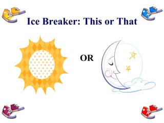 Ice Breaker: This or That OR 