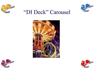 “DI Deck” Carousel 