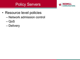 Policy Servers Resource level policies Network admission control QoS Delivery 