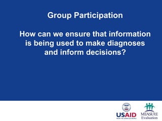 Group Participation
How can we ensure that information
is being used to make diagnoses
and inform decisions?
 