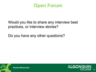 14
Human Resources
Open Forum
Would you like to share any interview best
practices, or interview stories?
Do you have any other questions?
 