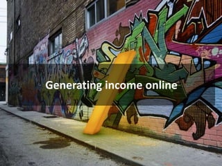 Generating income online
 