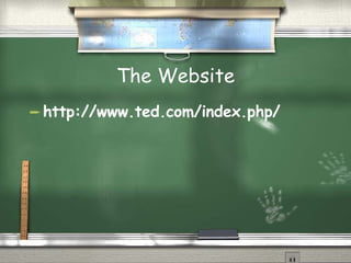The Website http://www.ted.com/index.php/ 