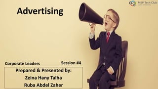 Advertising
Prepared & Presented by:
Zeina Hany Talha
Ruba Abdel Zaher
Session #4Corporate Leaders
 
