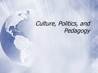 Culture, Politics, and Pedagogy 