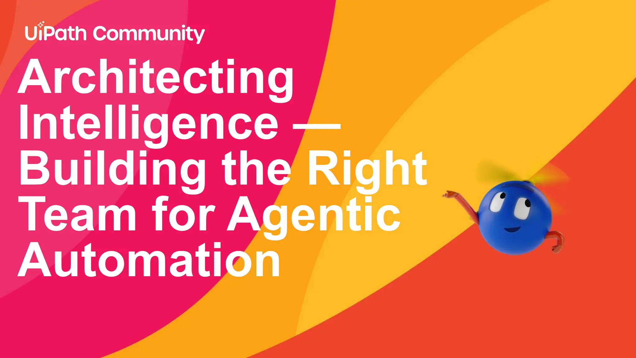 Architecting
Intelligence —
Building the Right
Team for Agentic
Automation
 