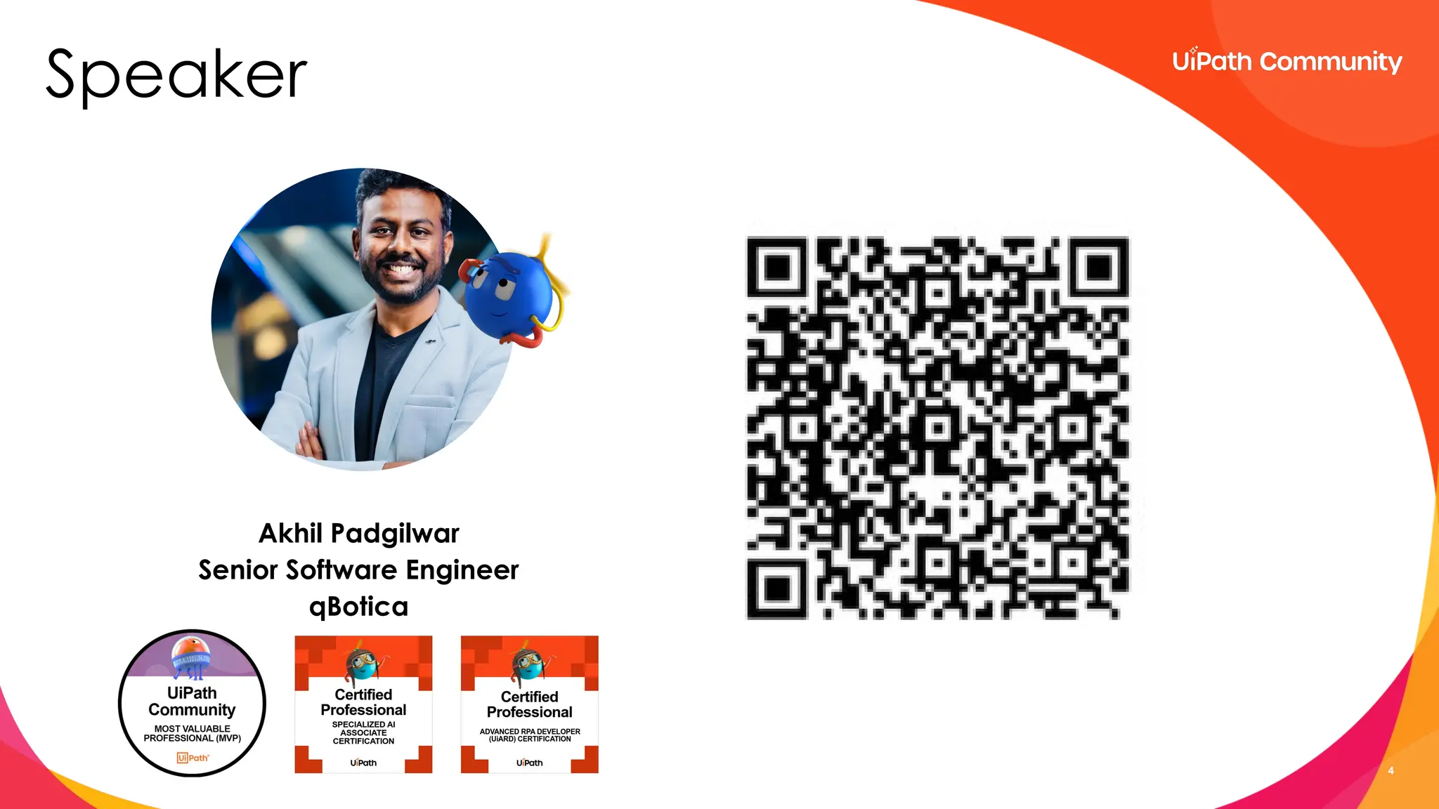 4
Speaker
Akhil Padgilwar
Senior Software Engineer
qBotica
 