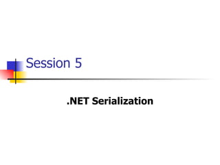 Session 5 .NET Serialization 