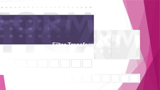 Filter Transformation
 