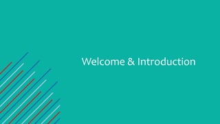 Welcome & Introduction
 