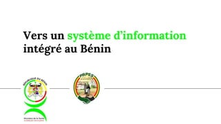 Vers un système d’information
intégré au Bénin
 
