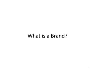 What is a Brand?
2