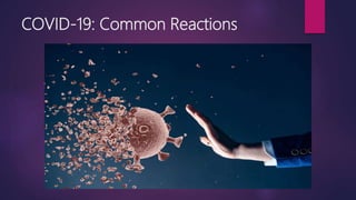COVID-19: Common Reactions
 