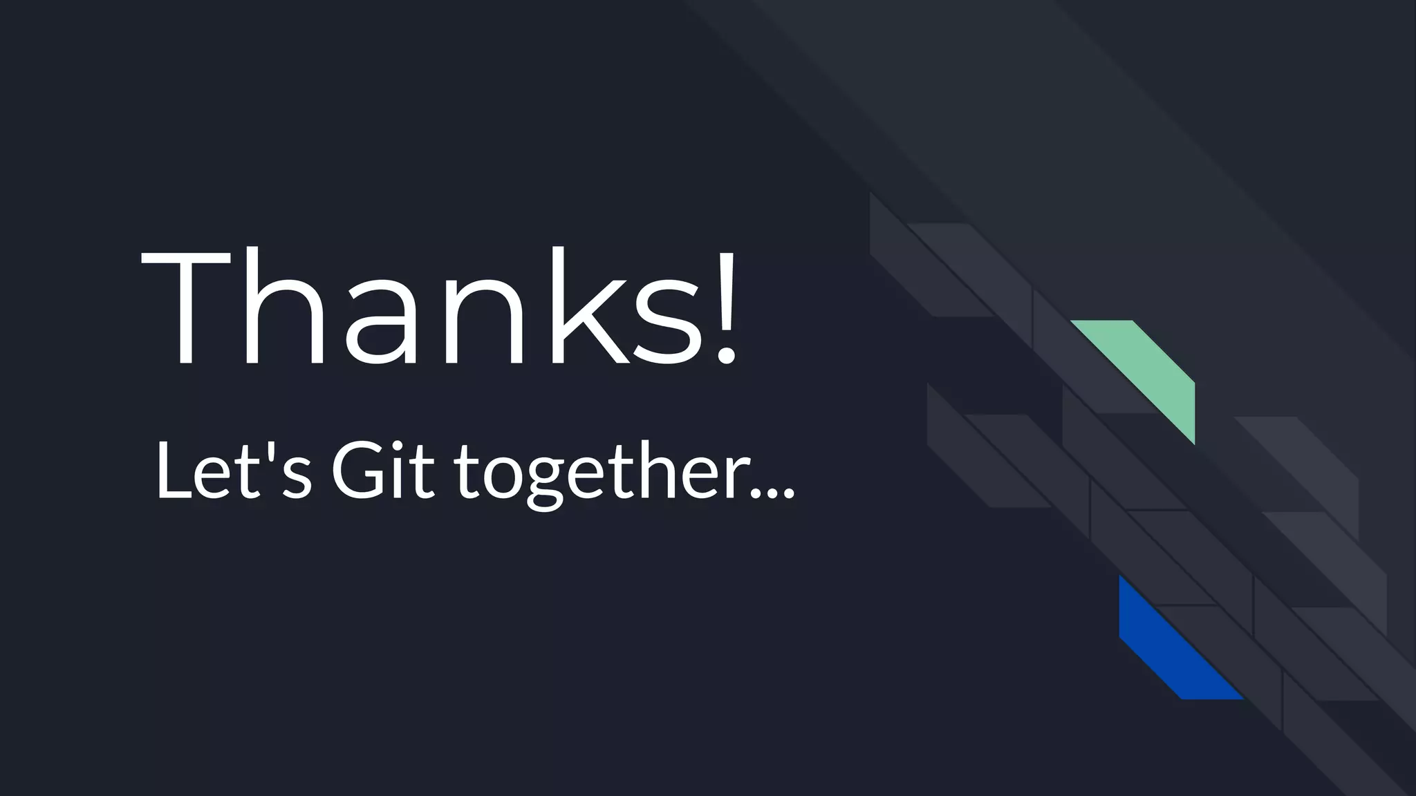 Thanks!
Let's Git together...
 