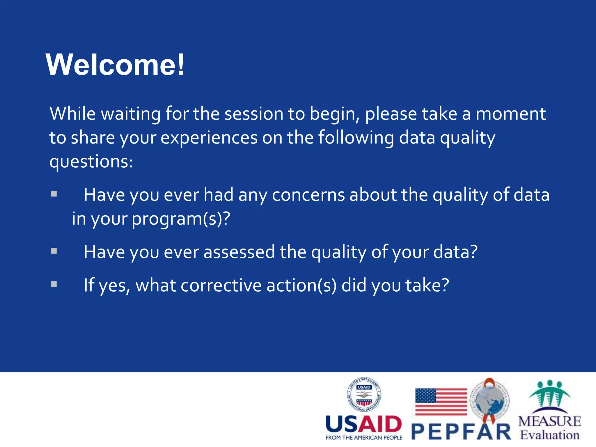 Adapting Data Quality Assurance
Approaches and Tools
to Meet Local Needs
Stephanie Mullen
MEASURE Evaluation
End-of-Phase-III Event, May 22, 2014
 