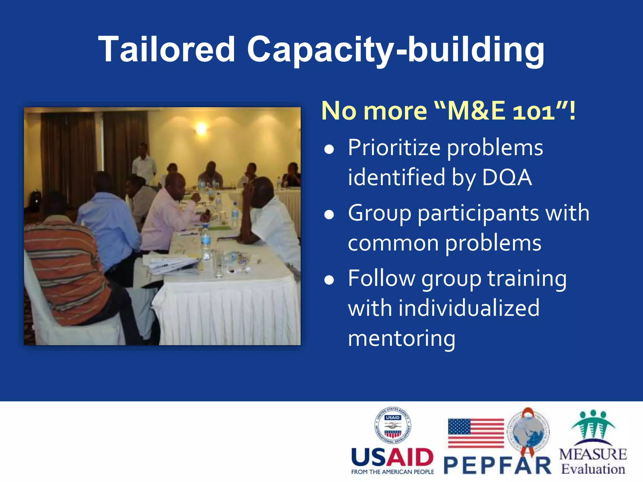 Empiricalevidenceof
projectsuccessand/or
continuingchallenges
Measure Change
 Repeat DQA
 Focus on areas
selected for
capacity-building
 Include new sites
 