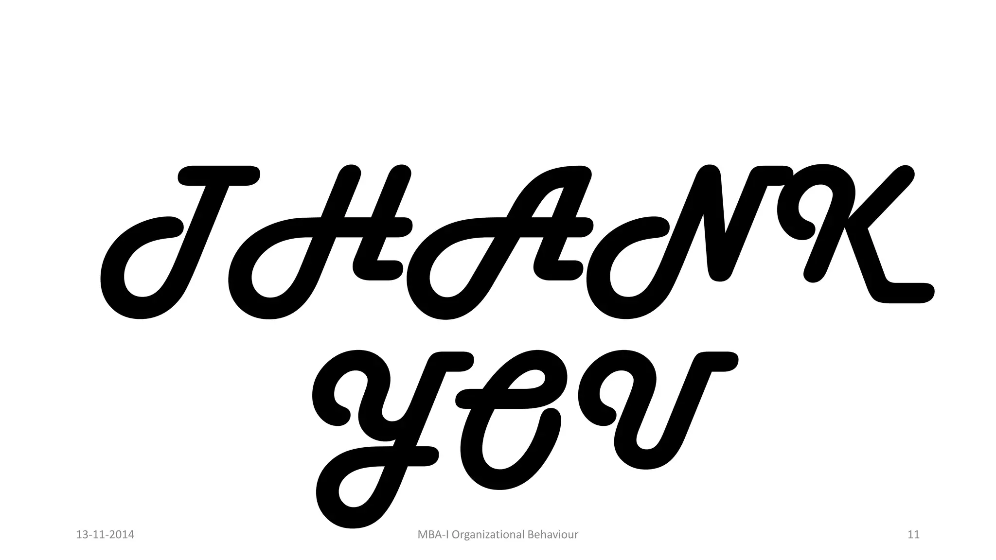 THANK
YOU13-11-2014 MBA-I Organizational Behaviour 11
 