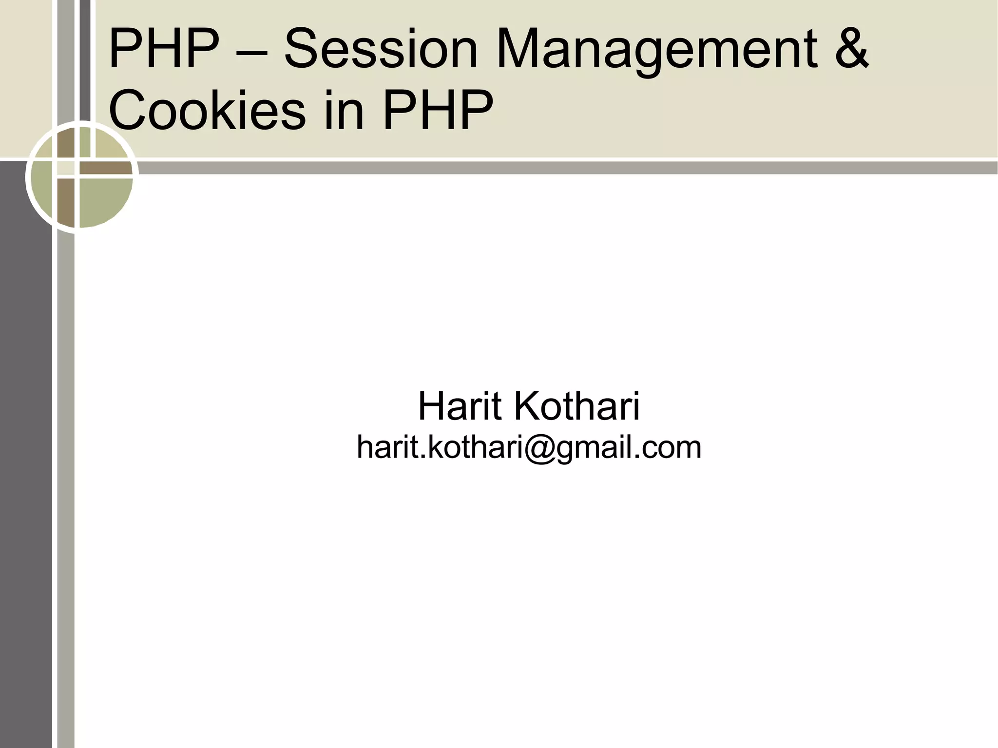 PHP – Session Management & Cookies in PHP Harit Kothari [email_address] 