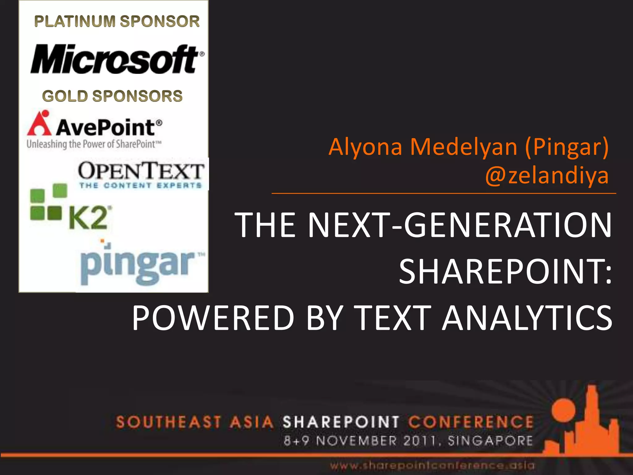 Alyona Medelyan (Pingar)
                      @zelandiya

    THE NEXT-GENERATION
             SHAREPOINT:
POWERED BY TEXT ANALYTICS
 