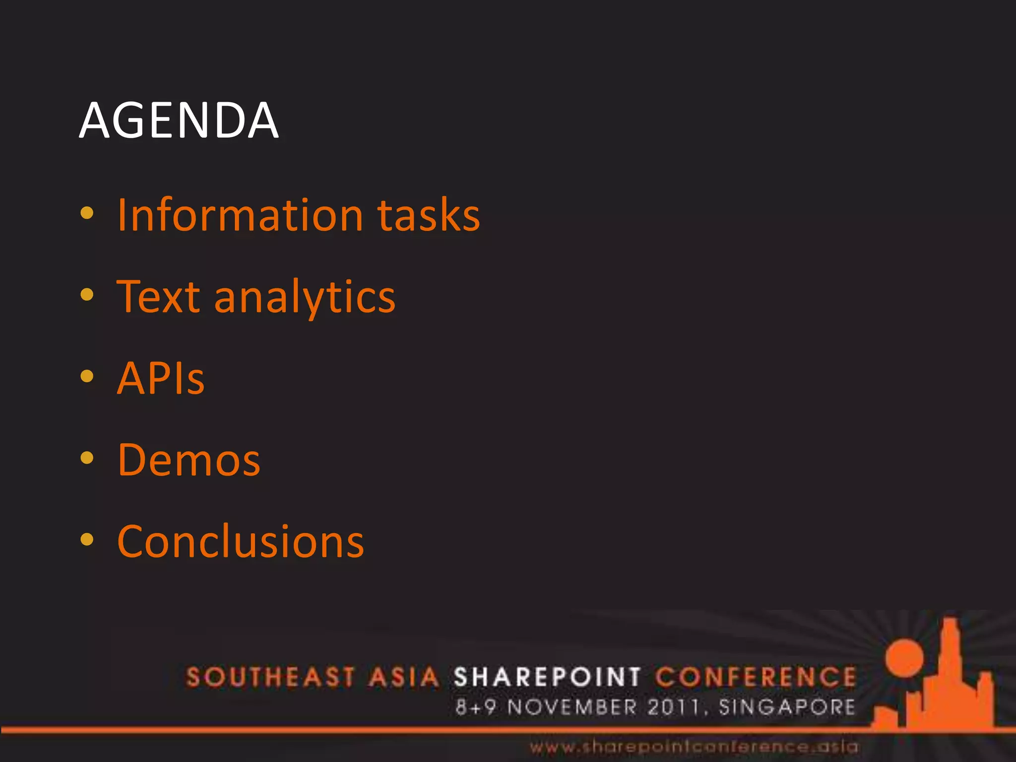 AGENDA
• Information tasks
• Text analytics
• APIs
• Demos
• Conclusions
 