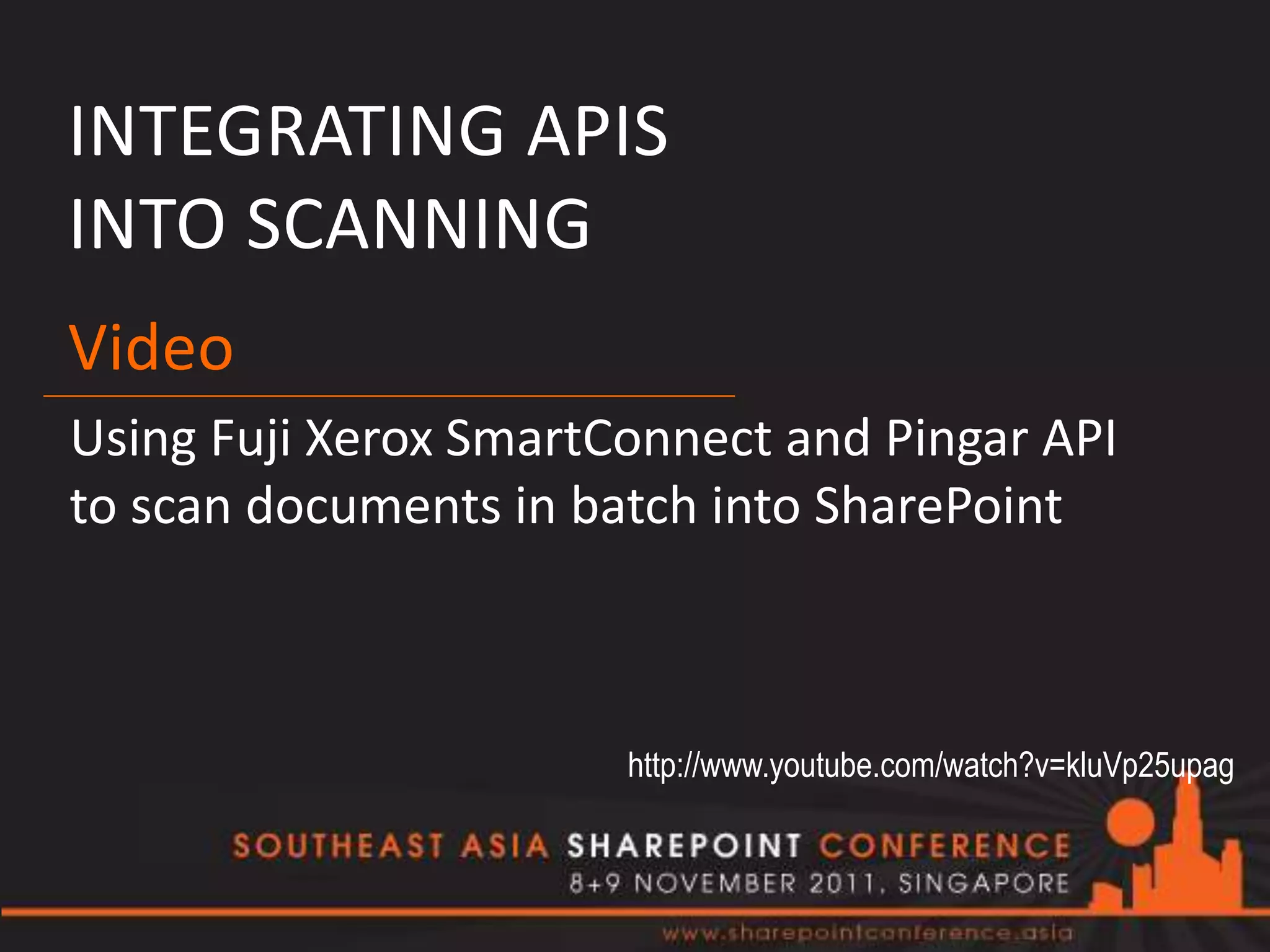 INTEGRATING APIS
INTO SCANNING
Video
Using Fuji Xerox SmartConnect and Pingar API
to scan documents in batch into SharePoint



                       http://www.youtube.com/watch?v=kluVp25upag
 
