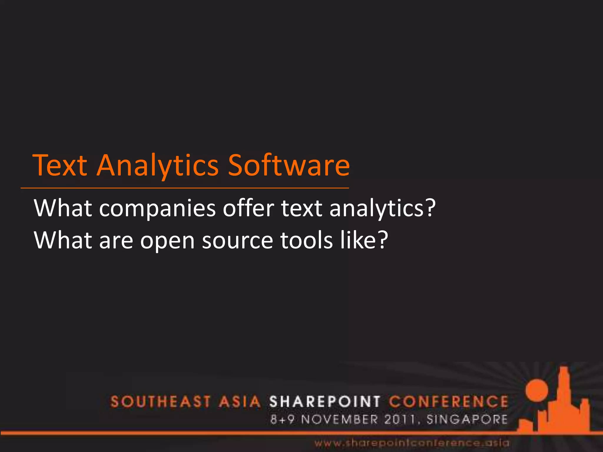 Text Analytics Software
What companies offer text analytics?
What are open source tools like?
 