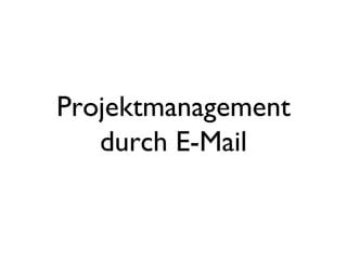 Projektmanagement durch E-Mail 