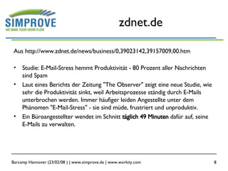 zdnet.de <ul><li>Aus http://www.zdnet.de/news/business/0,39023142,39157009,00.htm </li></ul><ul><li>Studie: E-Mail-Stress ...