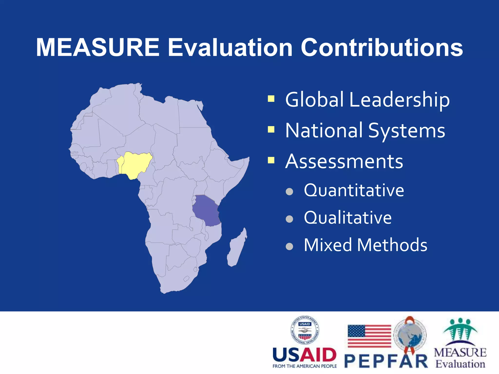 MEASURE Evaluation Contributions
 Global Leadership
 National Systems
 Assessments
 Quantitative
 Qualitative
 Mixed Methods
 