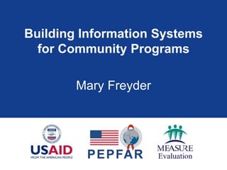 Building Information Systems
for Community Programs
Mary Freyder
 