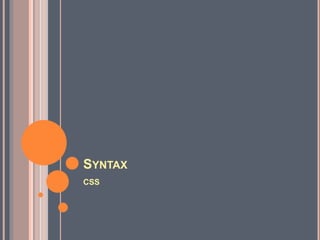 SYNTAX
CSS
 