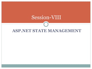 ASP.NET STATE MANAGEMENT
Session-VIII
 