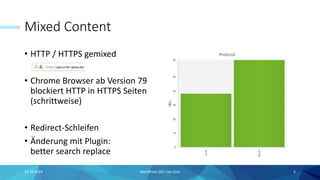 Mixed Content
• HTTP / HTTPS gemixed
• Chrome Browser ab Version 79
blockiert HTTP in HTTPS Seiten
(schrittweise)
• Redirect-Schleifen
• Änderung mit Plugin:
better search replace
15.10.2019 WordPress SEO Use Case 5
 