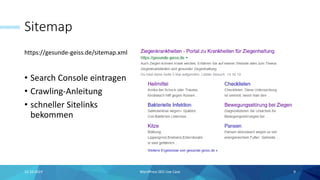 Sitemap
https://gesunde-geiss.de/sitemap.xml
• Search Console eintragen
• Crawling-Anleitung
• schneller Sitelinks
bekommen
15.10.2019 WordPress SEO Use Case 9
 