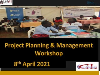 Project Planning & Management
Workshop
8th April 2021
 