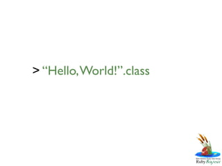 > “Hello, World!”.class
 