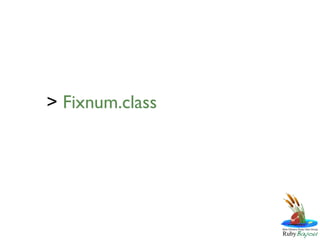 > Fixnum.class
 