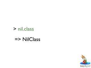 > nil.class
=> NilClass
 